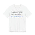 Las miradas no ayudan. La empatía sí. | Camiseta unisex de concienciación sobre el autismo