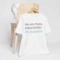 No es mala educación. Es autismo. | Camiseta unisex de concienciación sobre el autismo