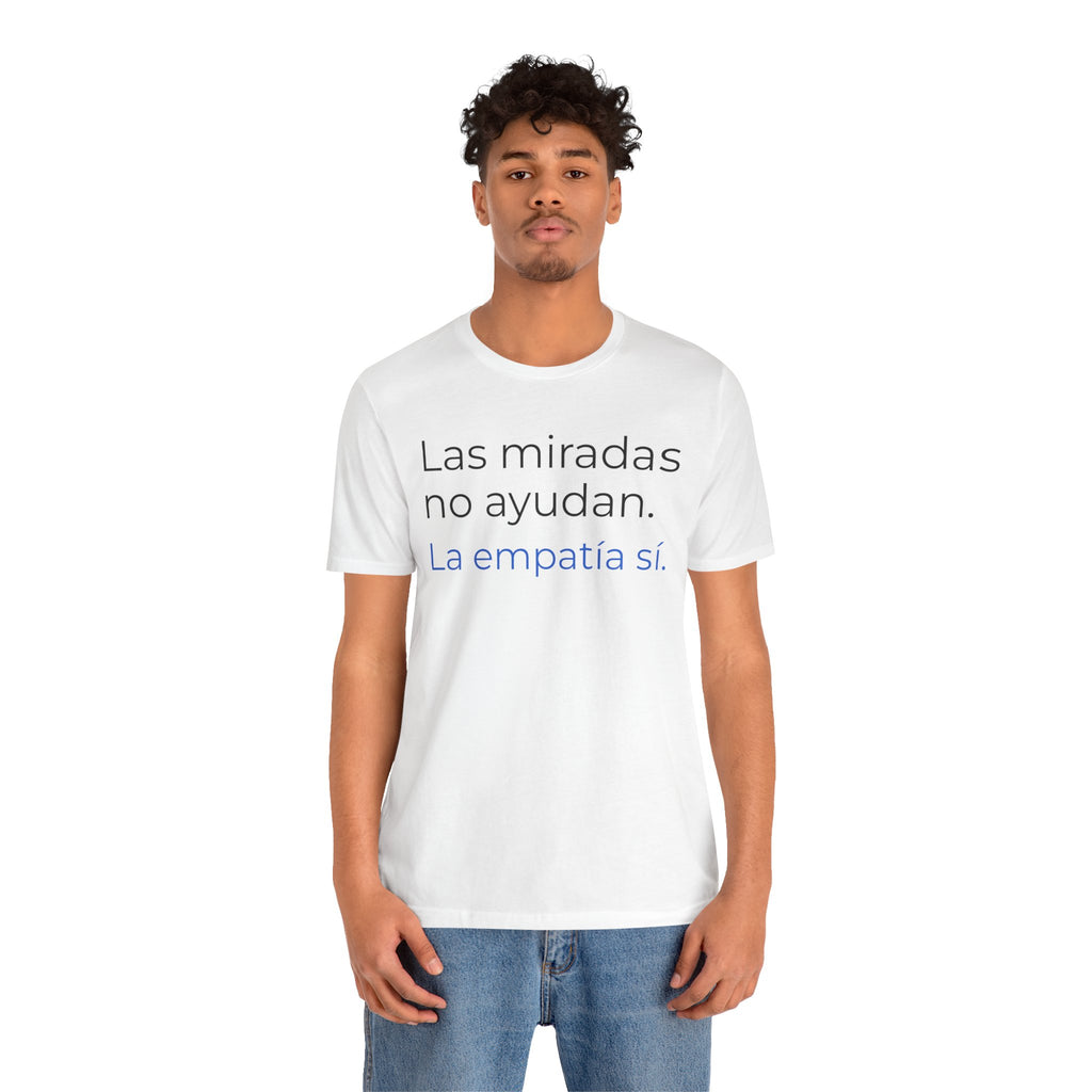 Las miradas no ayudan. La empatía sí. | Camiseta unisex de concienciación sobre el autismo