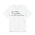 Sé amable. Las miradas también duelen. | Camiseta unisex de concienciación sobre el autismo