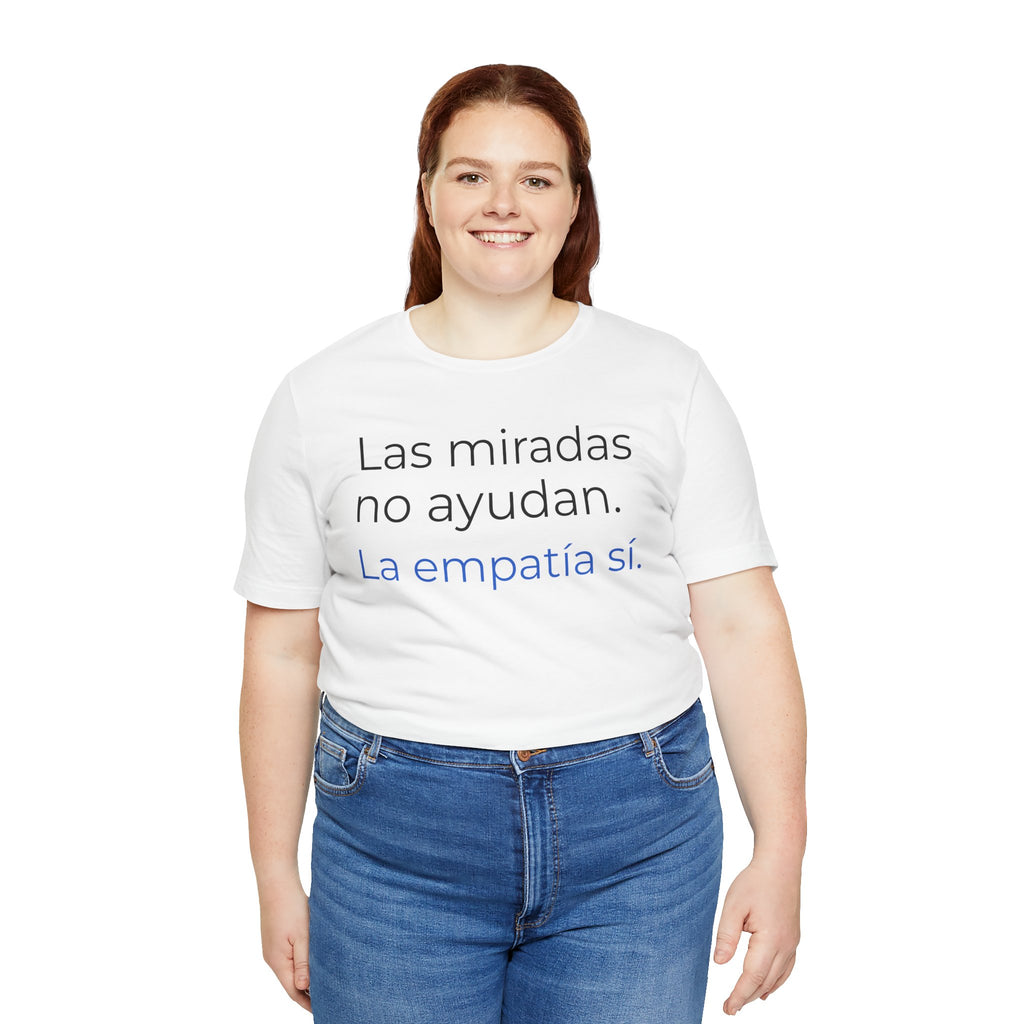 Las miradas no ayudan. La empatía sí. | Camiseta unisex de concienciación sobre el autismo