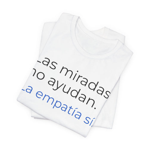 Las miradas no ayudan. La empatía sí. | Camiseta unisex de concienciación sobre el autismo